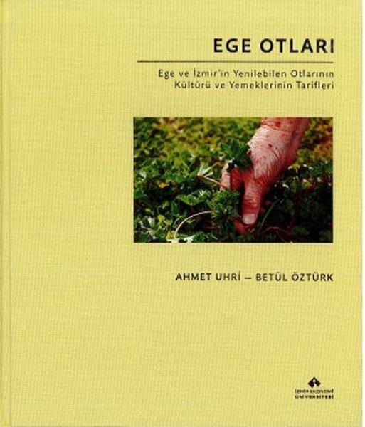 Ahmet UhriGastronomiEge Otları - Ege ve İzmir'in Yenilebilen Otlarının Kültürü ve Yemeklerinin Tarifleri - Bez Cilt