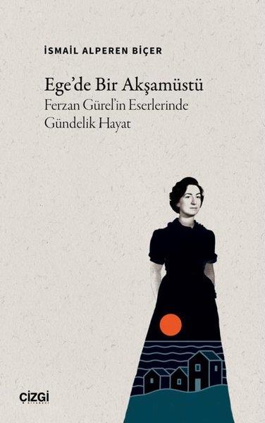 İsmail Alperen BiçerTürk RomaniEge'de Bir Akşamüstü Ferzan Gürel'in Eserlerinde Gündelik Hayat