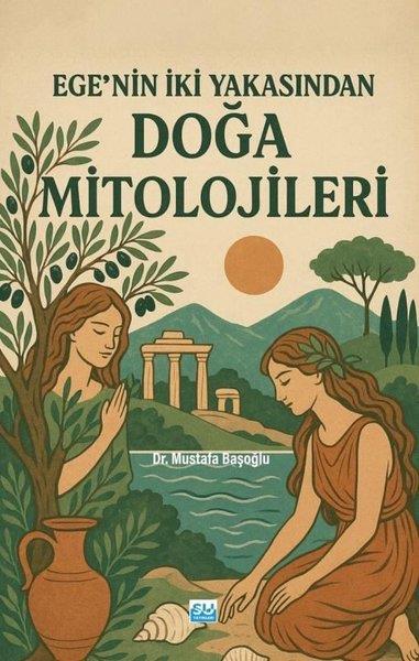 Mustafa BaşoğluMitoloji EfsaneEge'nin İki Yakasından Doğa Mitolojileri
