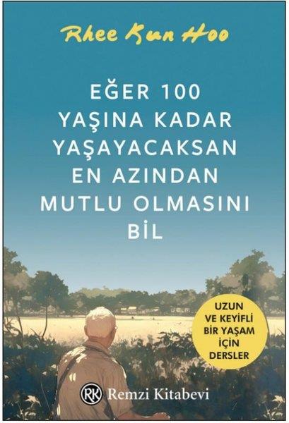 Rhee Kun HooBücher zur persönlichen EntwicklungEğer 100 Yaşına Kadar Yaşayacaksan En Azından Mutlu Olmasını Bil
