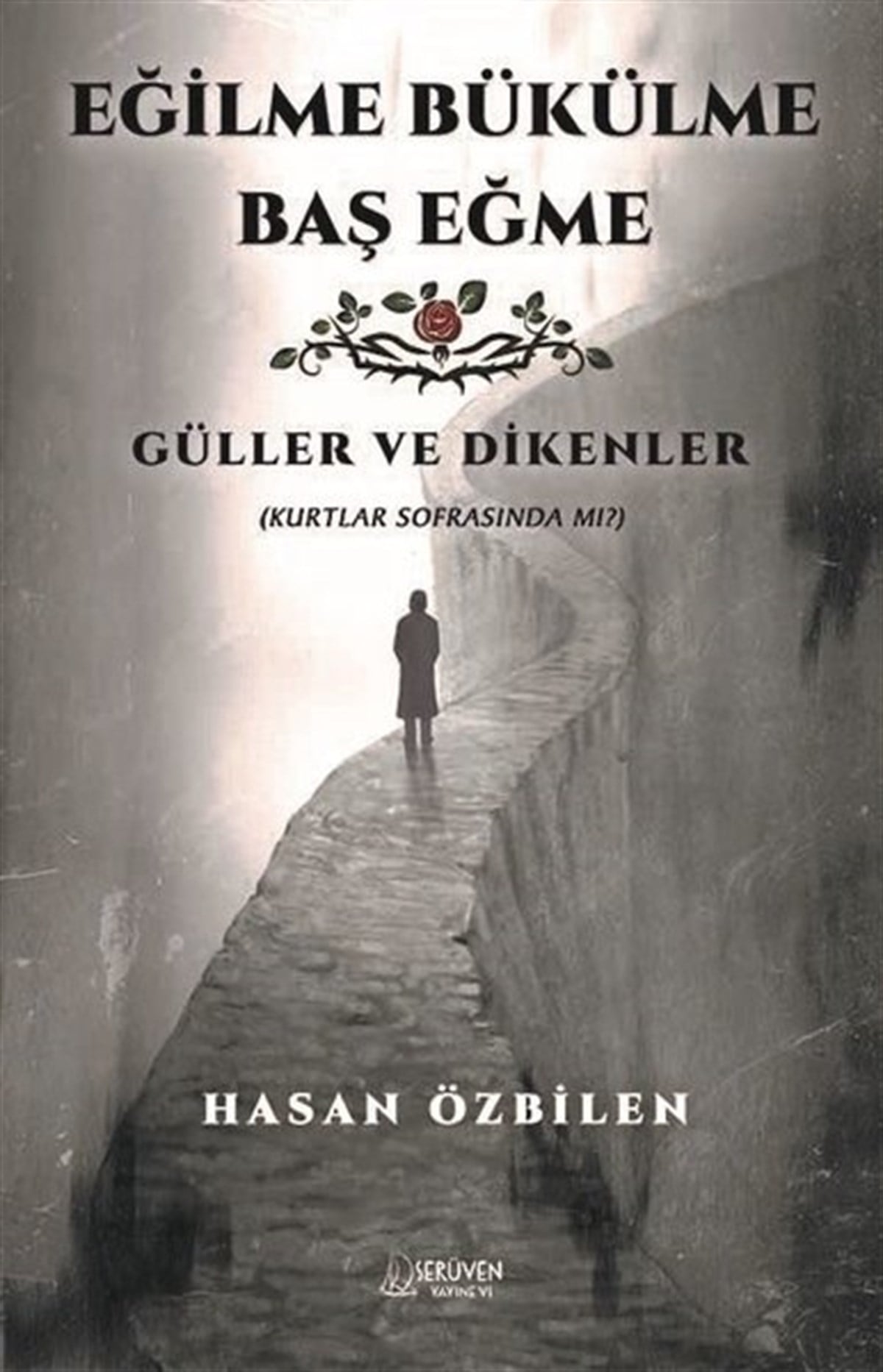 Hasan ÖzbilenTürkiye RomanEğilme Bükülme Baş Eğme - Güller ve Dikenler