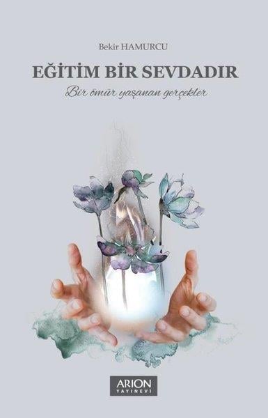 Bekir HamurcuAnı & Mektup & Günlük KitaplarıEğitim Bir Sevdadır - Bir Ömür Yaşanan Gerçekler