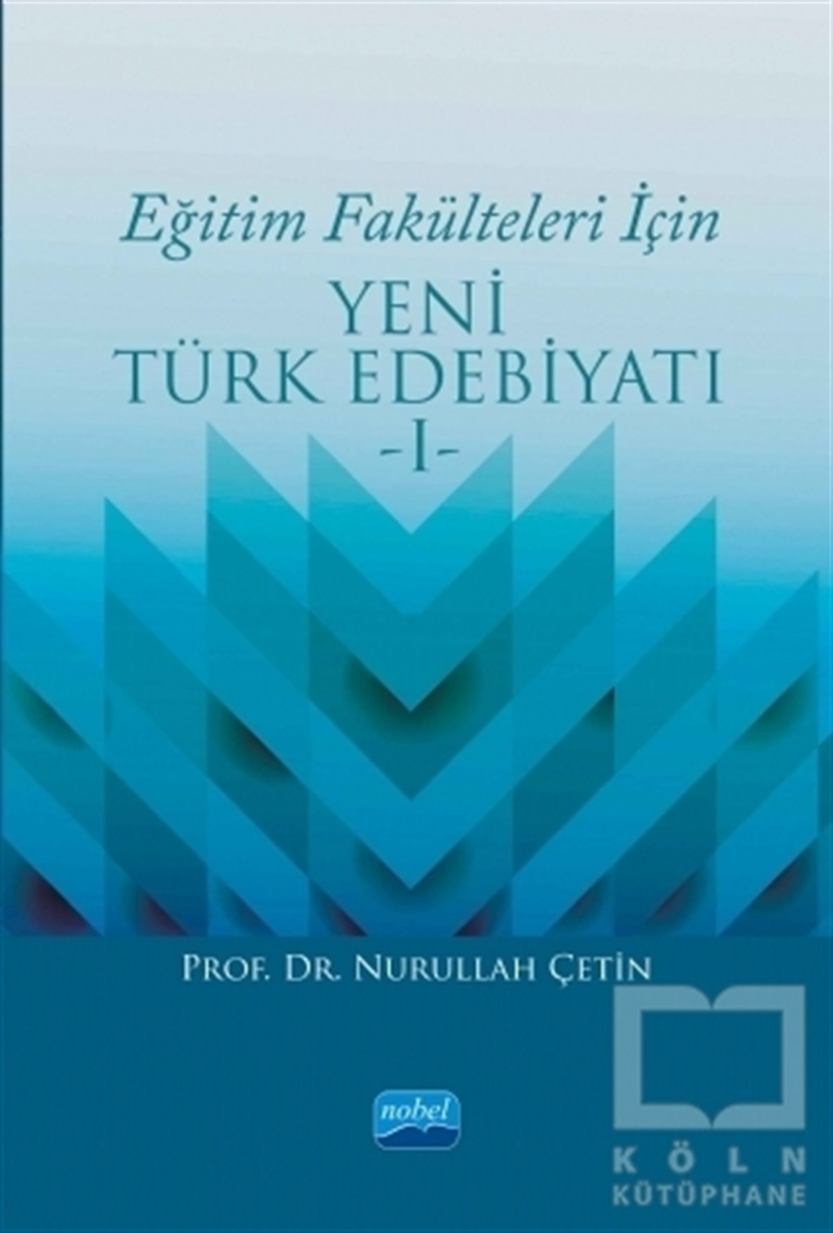 Nurullah ÇetinAkademikEğitim Fakülteleri İçin Yeni Türk Edebiyatı 1