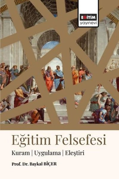 Baykal BiçerSosyal Bilimler - ÖgretmenlikEğitim Felsefesi - Kuram Uygulama Eleştiri