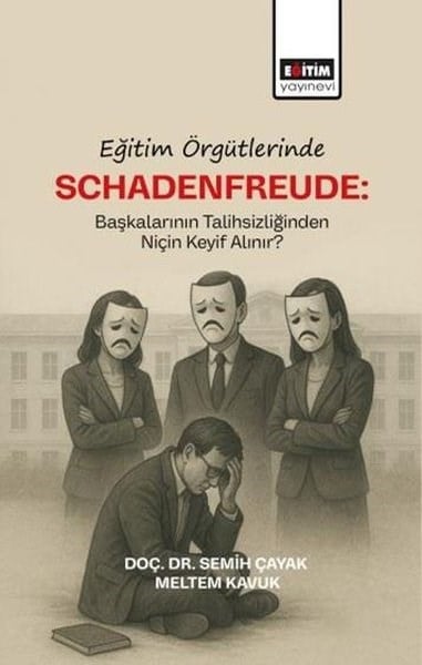 Meltem KavukDigerEğitim Örgütlerinde Schadenfreude: Başkalarının Talihlizliğinden Niçin Keyif Alınır?