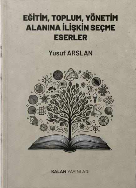 Yusuf ArslanSoziologie Eğitim, Toplum, Yönetim Alanına İlişkin Seçme Eserler