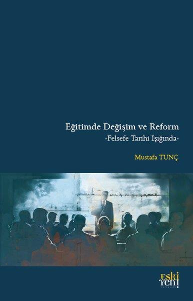 Mustafa TunçFelsefe BilimiEğitimde Değişim ve Reform - Felsefe Tarihi Işığında