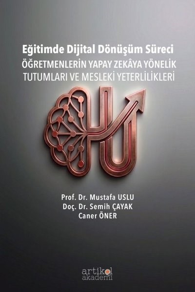 Caner ÖnerEğitimEğitimde Dijital Dönüşüm Süreci - Öğretmenlerin Yapay Zekaya Yönelik Tutumları ve Mesleki Yeterlilikleri