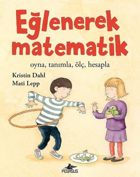 Kristin DahlÇocuk Bilim KitaplarıEğlenerek Matematik: Oyna-Tanımla-Ölç-Hesapla