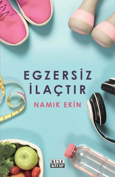 Namık EkinBeden SağlığıEgzersiz İlaçtır