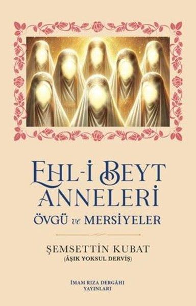 Şemsettin KubatTürk ŞiiriEhl-i Beyt Anneleri - Övgü ve Mersiyeler