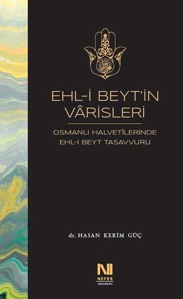 Hasan Kerim GüçTasavvuf KitaplarıEhl-i Beyt'in Varisleri: Osmanlı Halvetilerinde Ehl-i Beyt Tasavvuru