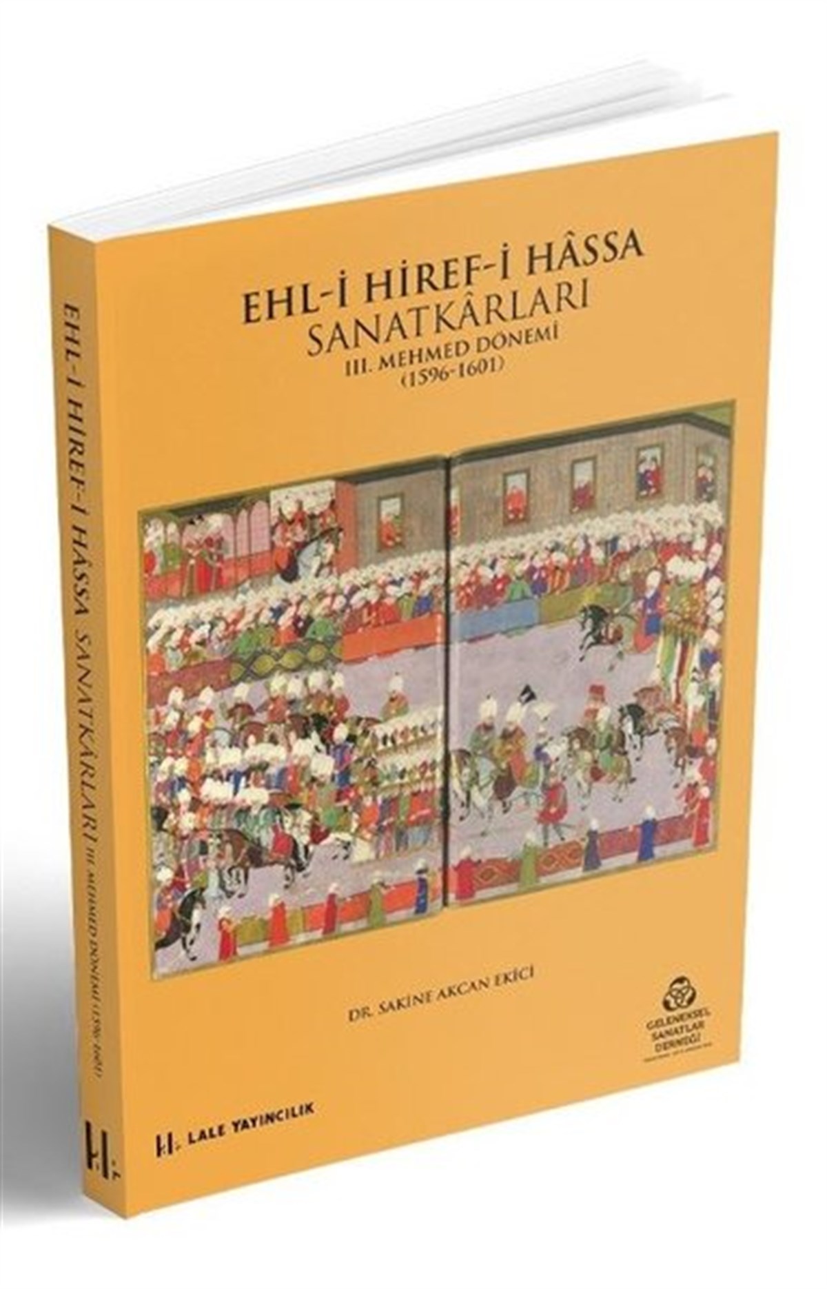 Sakine Akcan EkiciSanat Kuramı KitaplarıEhl-i Hiref-i Hassa Sanatkarları - 3.Mehmet Dönemi 1596 - 1601
