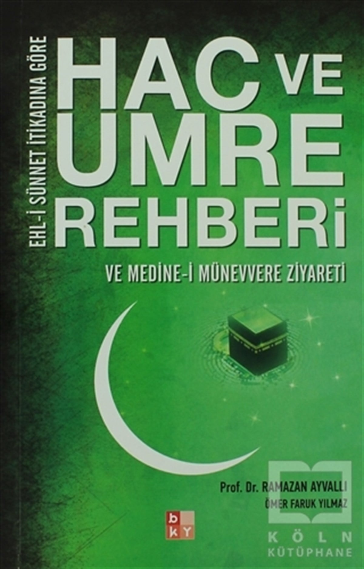 Ehl-i Sünnet İtikadına Göre Hac ve Umre Rehberi ve Medine-i Münevvere Ziyareti