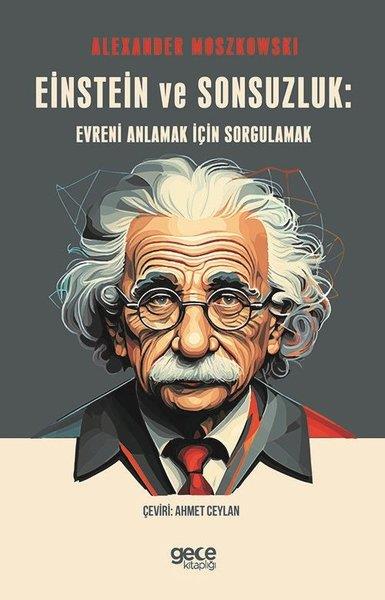 Alexander MoszkowskiPopüler Bilim KitaplarıEinstein ve Sonsuzluk: Evreni Anlamak için Sorgulamak