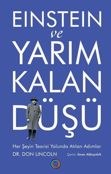 Don LincolnPopüler Bilim KitaplarıEinstein ve Yarım Kalan Düşü - Her Şeyin Teorisi Yolunda Atılan Adımlar