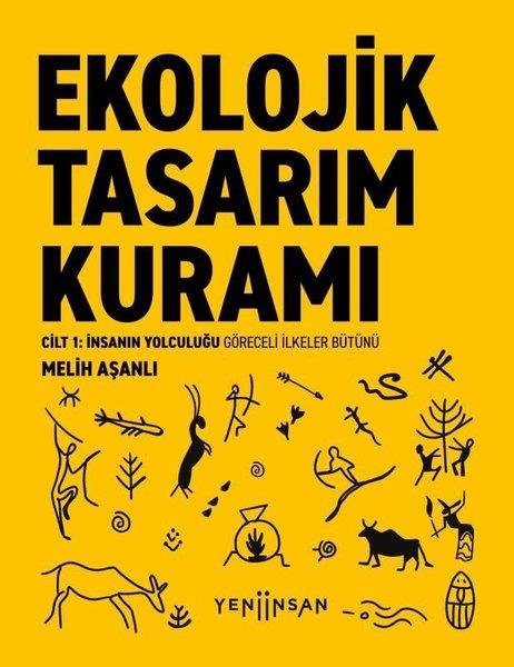 Melih AşanlıÇevre MühendisliğiEkolojik Tasarım Kuramı Cilt 1 - İnsanın Yolculuğu Göreceli İlkeler Bütünü