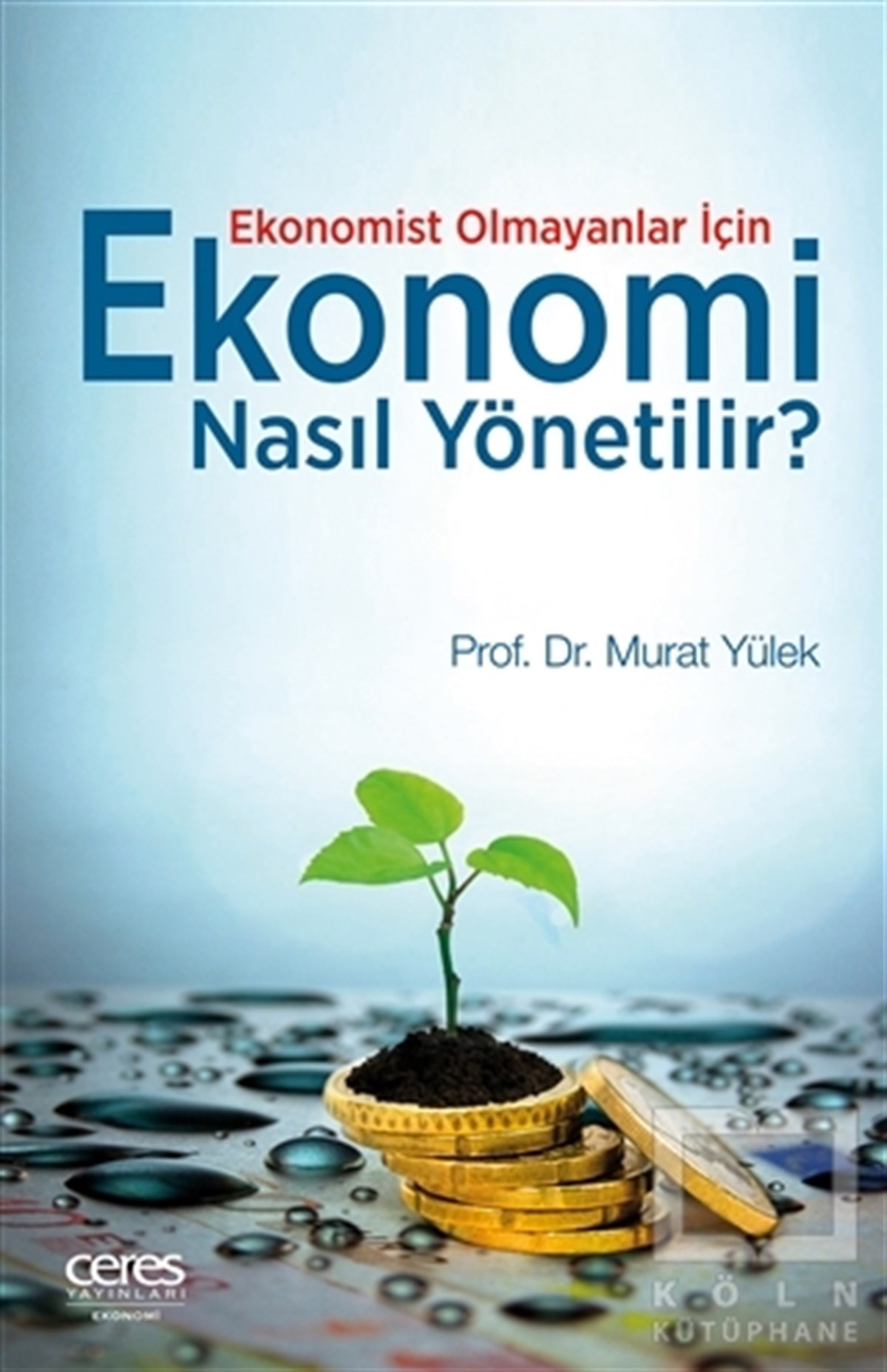 Murat YülekYönetimEkonomist Olmayanlar İçin Ekonomi Nasıl Yönetilir?
