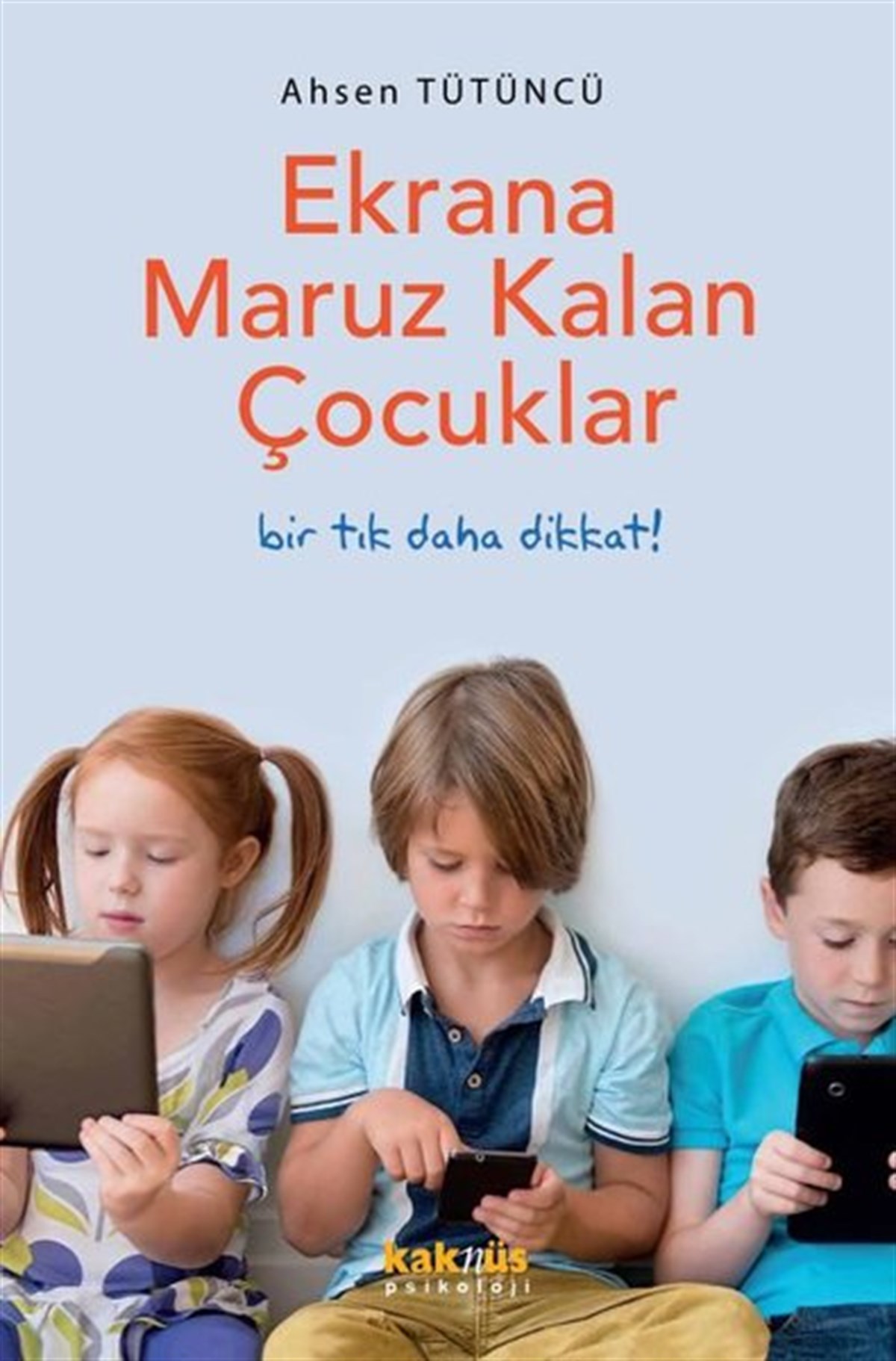 Köln KütüphanePsikoloji KitaplarıEkrana Maruz Kalan Çocuklar - Bir Tık Daha Dikkat!