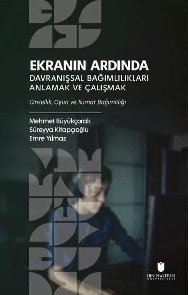 Emre YılmazPsikoloji KitaplarıEkranın Ardında Davranışsal Bağımlılıkları Anlamak ve Çalışmak - Cinsellik Oyun ve Kumar Bağımlılığ