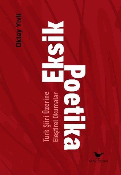 Oktay YivliEleştiri & Kuram & İnceleme KitaplarıEksik Poetika: Türk Şiiri Üzerine Eleştirel Okumalar