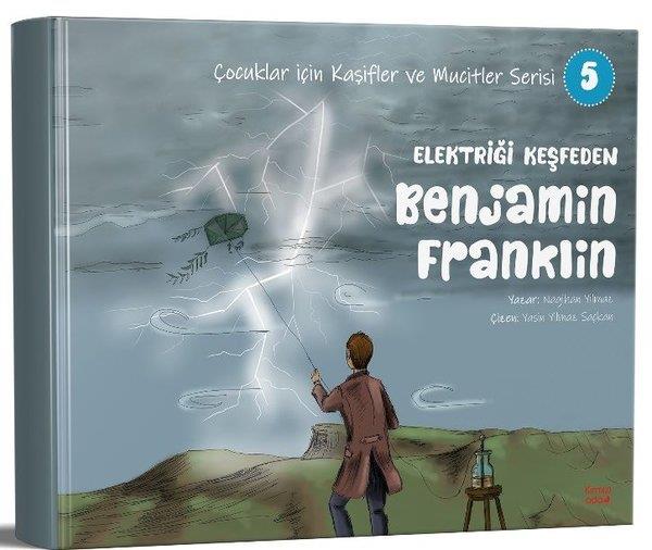 Nagihan YılmazÇocuk Bilim KitaplarıElektriği Keşfeden Benjamin Franklin - Çocuklar İçin Kaşifler ve Mucitler Serisi 5