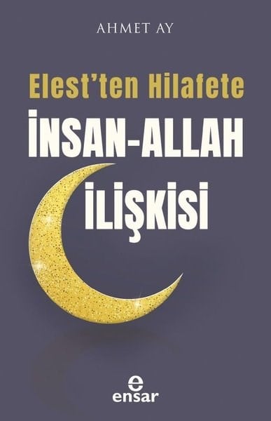 Ahmet AyIslamische BücherElest'ten Hilafete İnsan-Allah İlişkisi