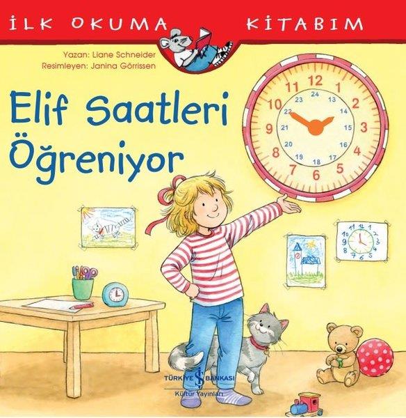Liane Schneiderİlk Okuma KitaplarıElif Saatleri Öğreniyor - İlk Okuma Kitabım