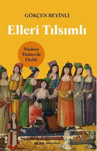 Gökçen BeyinliSosyoloji KitaplarıElleri Tılsımlı - Modern Türkiye'de Ebelik