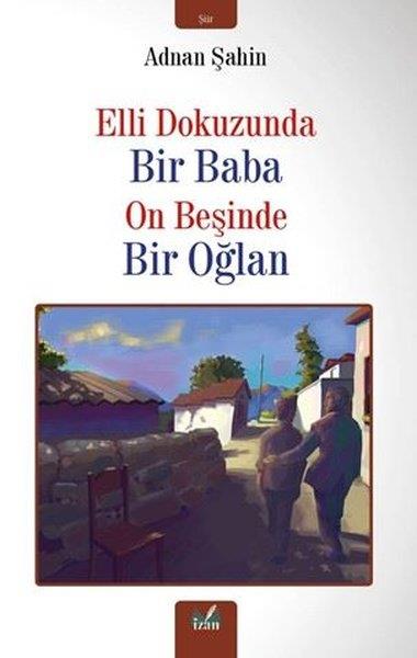 Adnan ŞahinTürk ŞiiriElli Dokuzunda Bir Baba On Beşinde Bir Oğlan