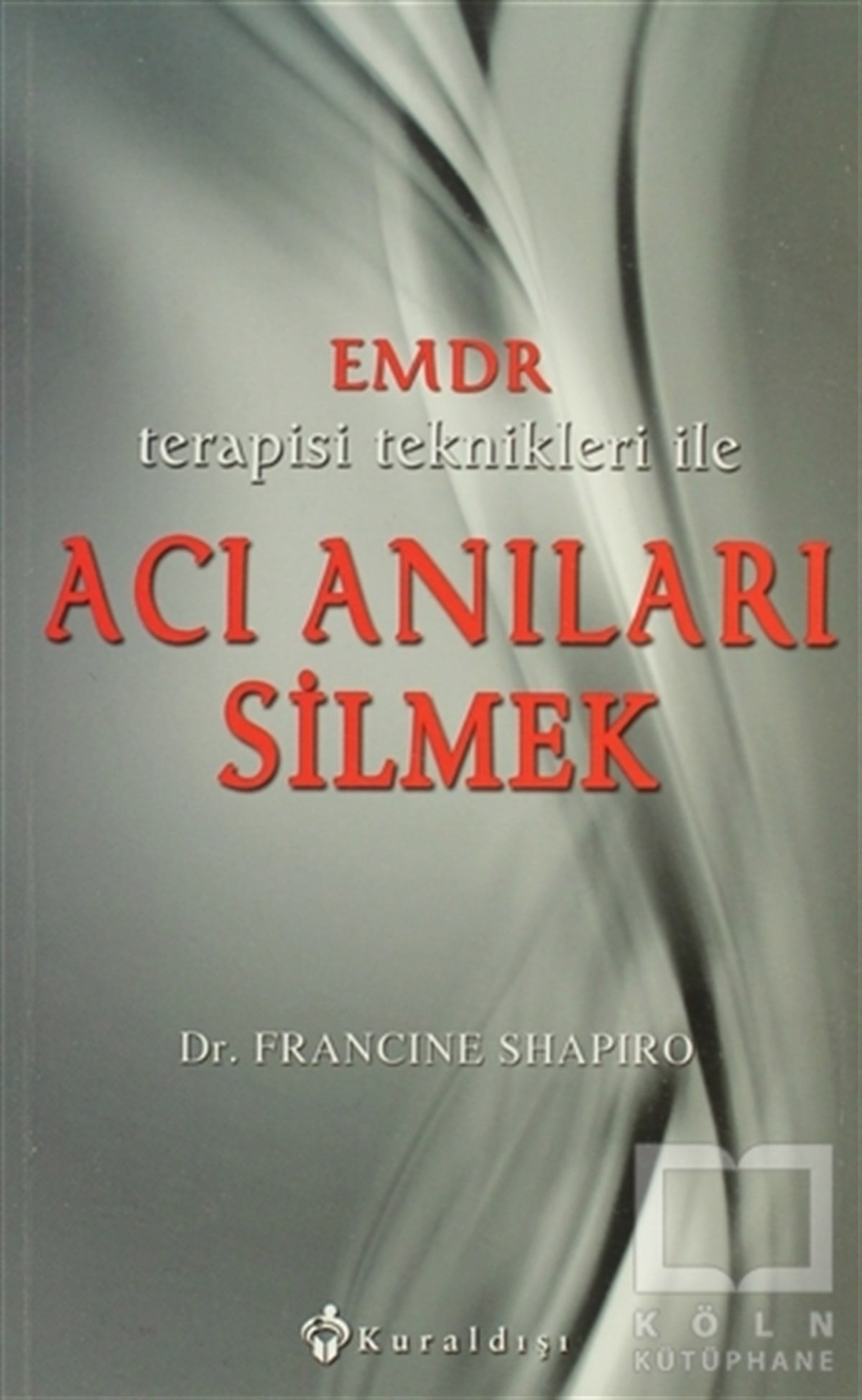 Francine ShapiroDiğerEmdr Terapisi Teknikleri ile Acı Anıları Silmek