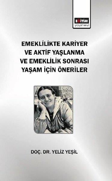 Yeliz YeşilSosyoloji KitaplarıEmeklilikte Kariyer ve Aktif Yaşlanma ve Emeklilik Sonrası Yaşam için Öneriler