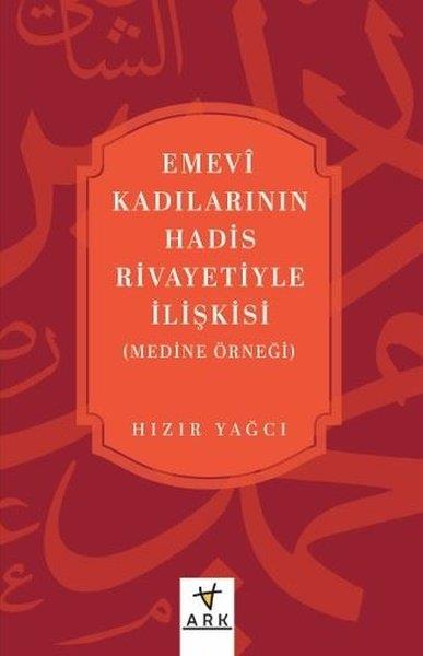 Hızır Yağcıİslami KitaplarEmevi Kadılarının Hadis Rivayetiyle İlişkisi (Medine Örneği)