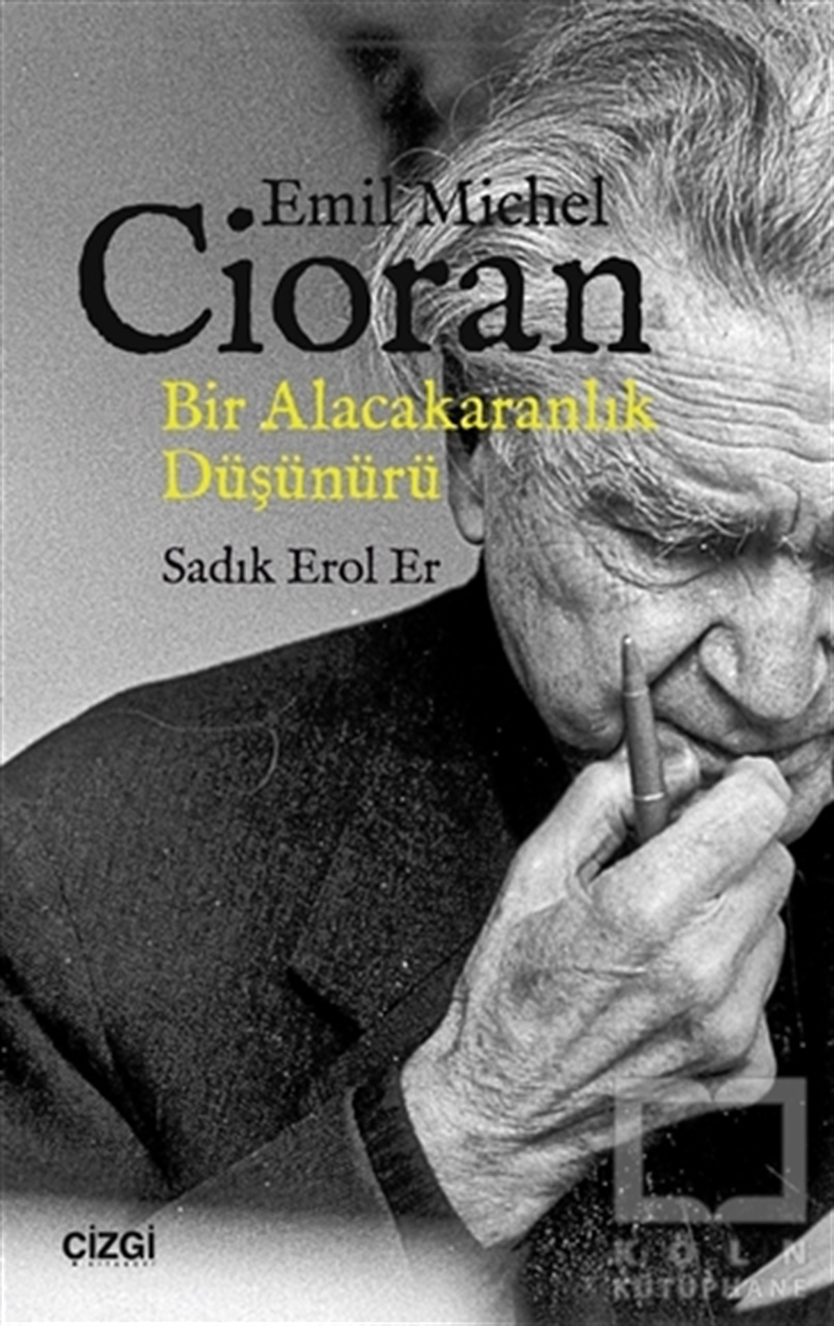 Sadık Erol ErFilozoflar (Biyografiler)Emil Michel Cioran: Bir Alacakaranlık Düşünürü