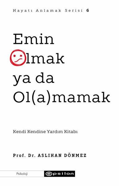 Aslıhan DönmezPsikoloji KitaplarıEmin Olmak ya da Olamamak - Hayatı Anlamak Serisi 6