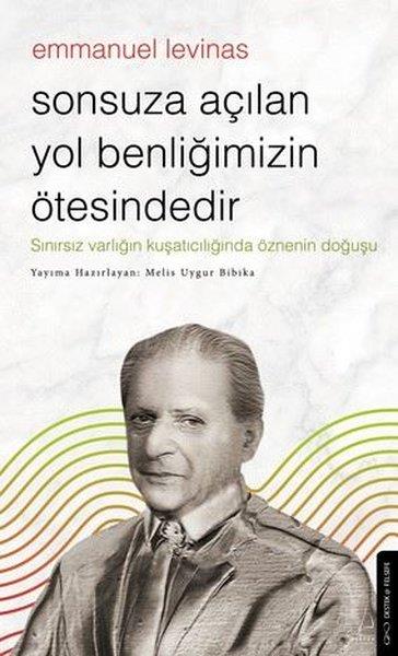 Melis Uygur BiblikaFelsefe BilimiEmmanuel Levinas - Sonsuza Açılan Yol Benliğimizin Ötesindedir