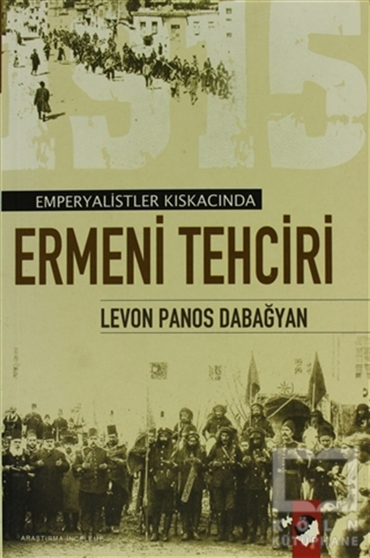 Levon Panos DabağyanAzınlıklar, Etnik SorunlarEmperyalist Kıskacında Ermeni Tehciri (Türk Ermenileri)