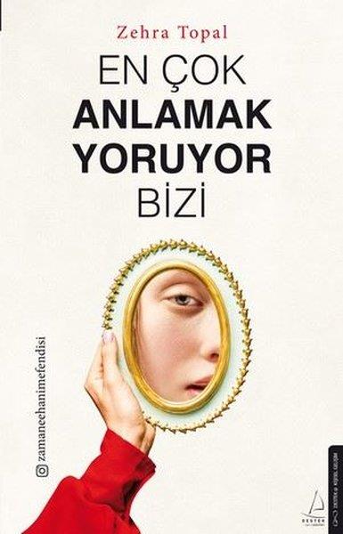 Zehra TopalKişisel Gelişim KitaplarıEn Çok Anlamak Yoruyor Bizi