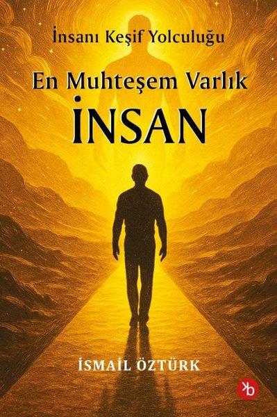 İsmail ÖztürkDigerEn Muhteşem Varlık İnsan - İnsanı Keşif Yolculuğunda