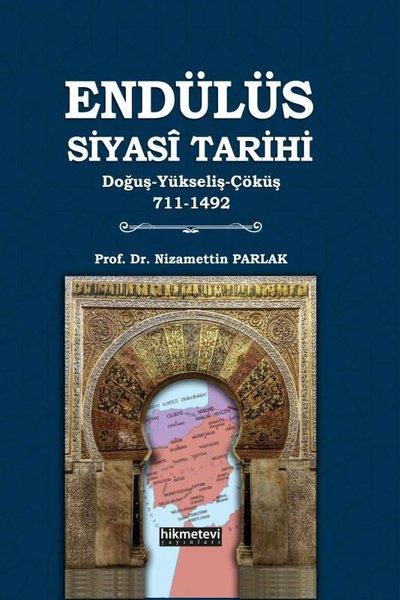 Nizamettin ParlakDünya TarihiEndülüs Siyasi Tarihi: Tarihi  Doğuş - Yükseliş - Çöküş 711 - 1492