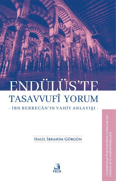 Halil İbrahim Görgünİslami KitaplarEndulus'te Tasavvufi Yorum - İbn Berrecan'ın Vahiy Anlayışı