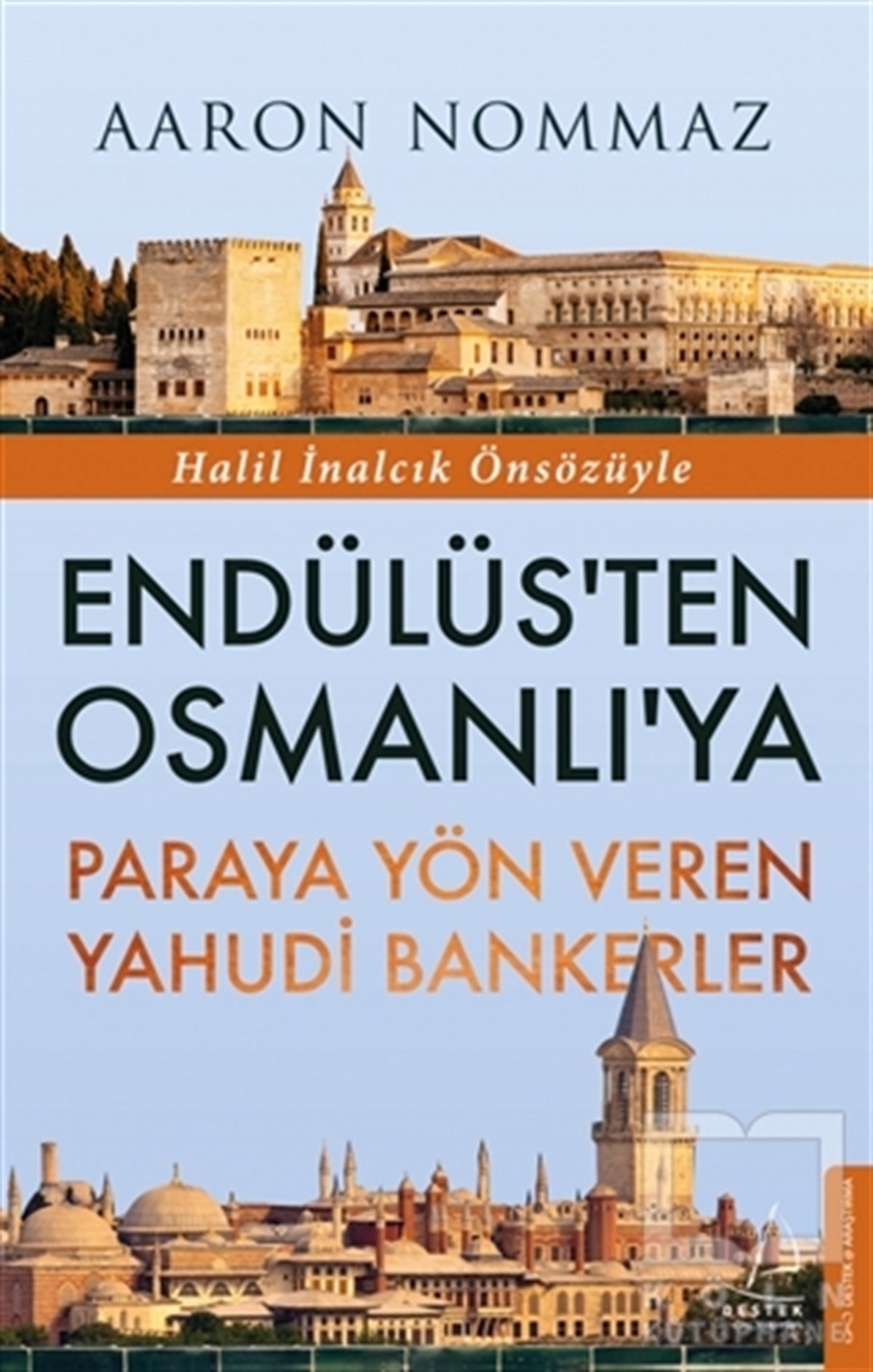 Aaron NommazAraştırma - İncelemeEndülüs’ten Osmanlı’ya Paraya Yön Veren Yahudi Bankerler