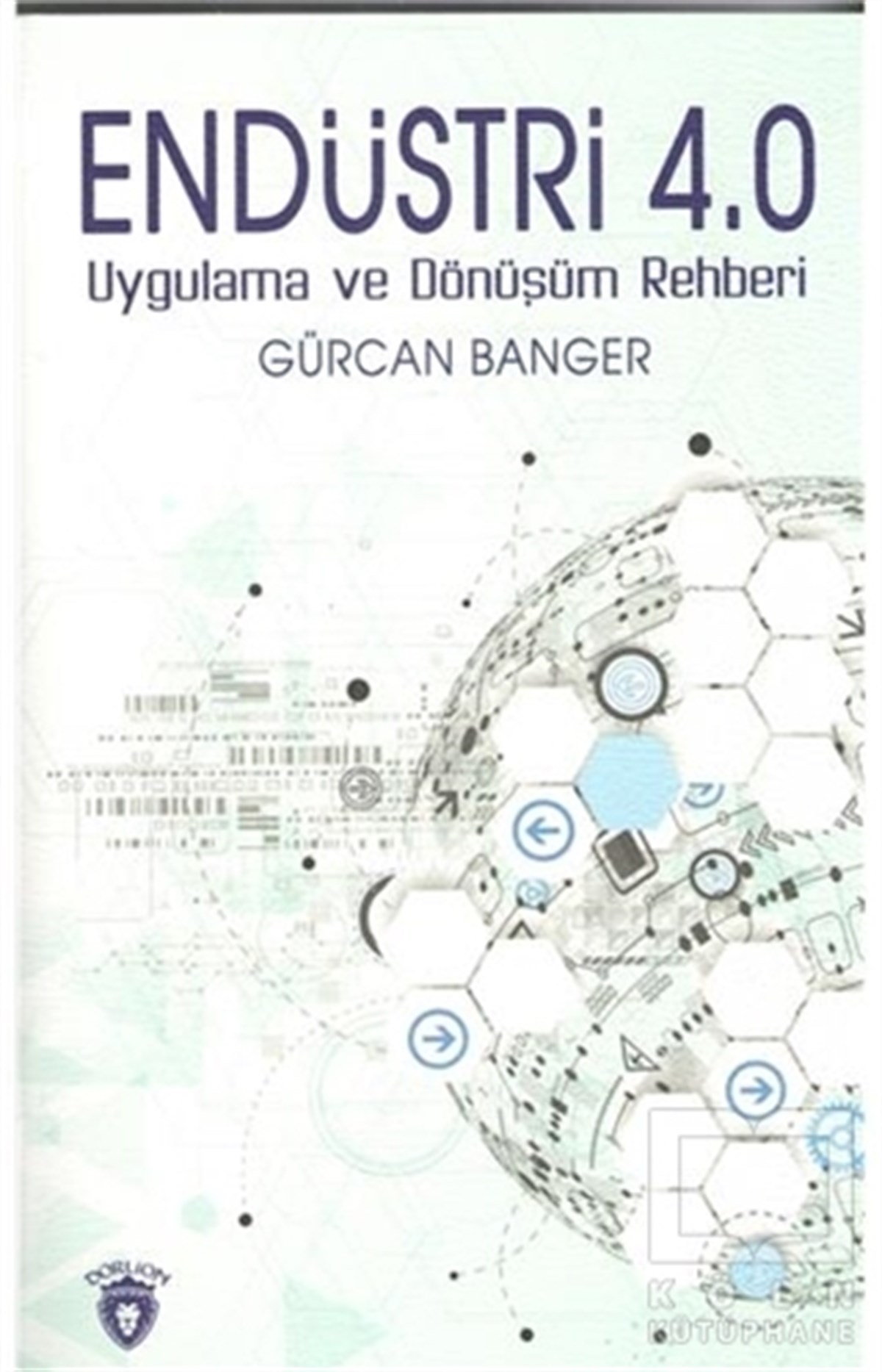 Gürcan BangerDijital Medya YönetimiEndüstri 4.0 - Uygulama ve Dönüşüm Rehberi