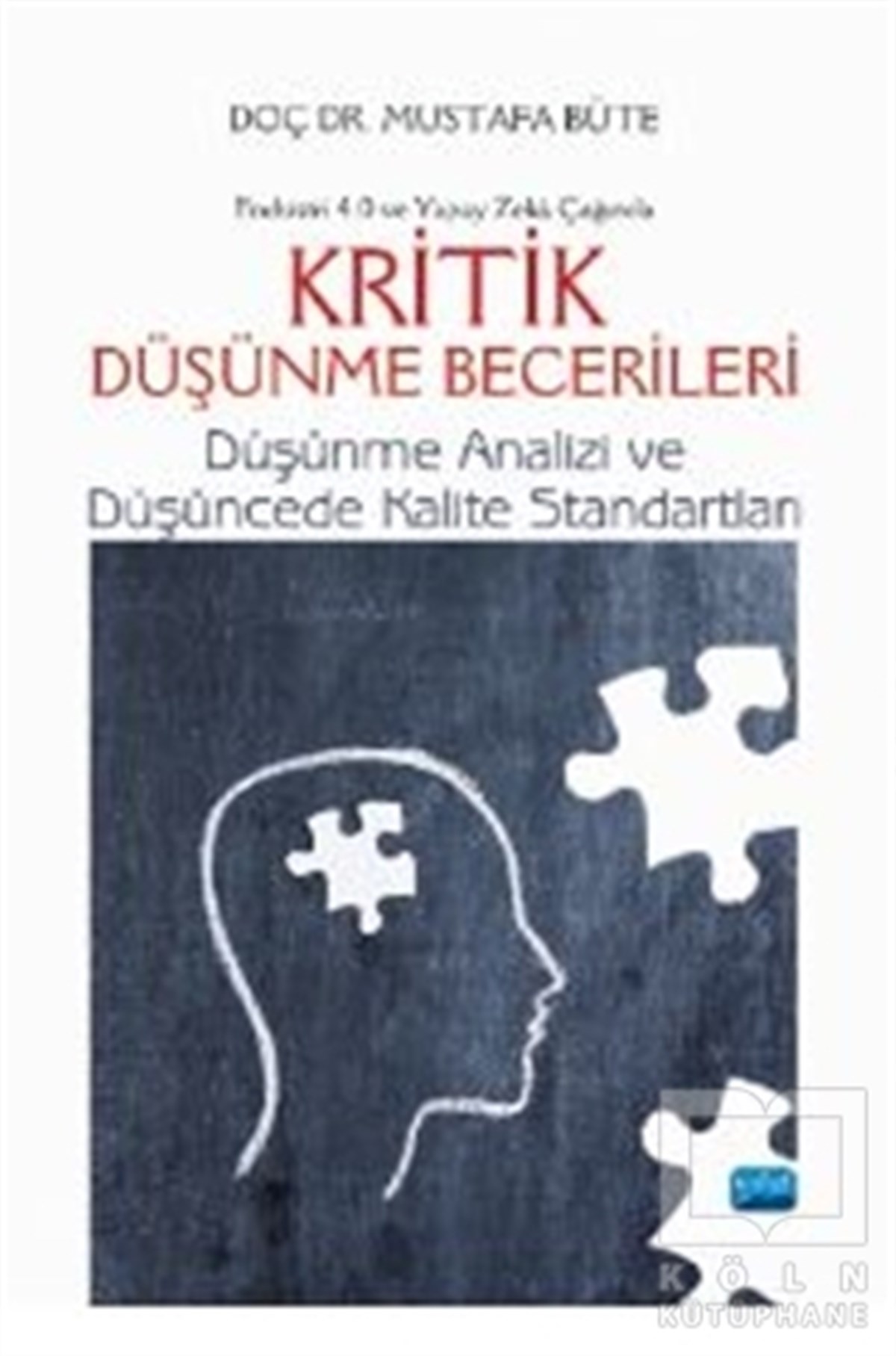 Mustafa BüteAkademikEndüstri 4.0 ve Yapay Zeka Çağında Kritik Düşünme Becerileri Düşünme Analizi ve Düşüncede Kalite Standartları