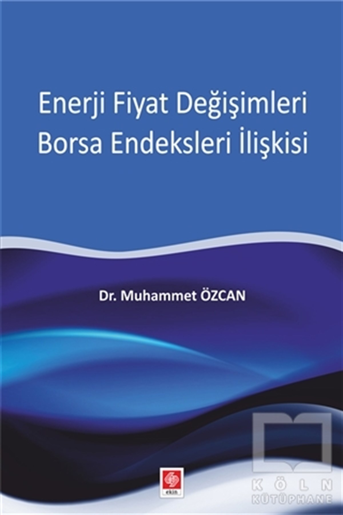 Muhammet ÖzcanAkademikEnerji Fiyat Değişimleri Borsa Endeksleri İlişkisi