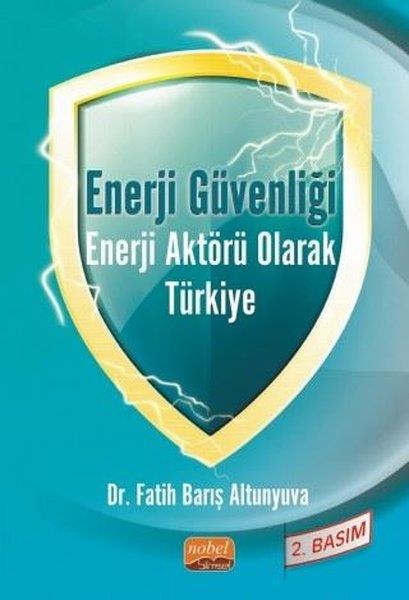Fatih Barış AltunyuvaEğitimEnerji Güvenliği Enerji Aktörü Olarak Türkiye