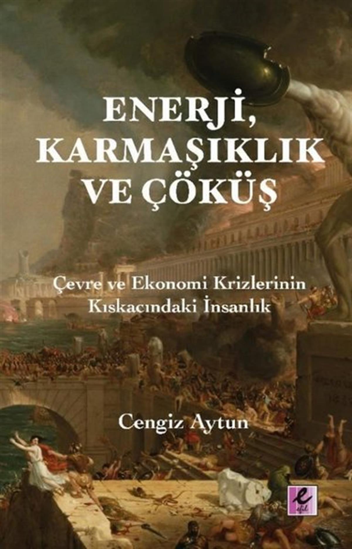 Cengiz AytunOsmanli TarihiEnerji Karmaşıklık ve Çöküş - Çevre ve Ekonomi Krizlerinin Kıskacındaki İnsanlık