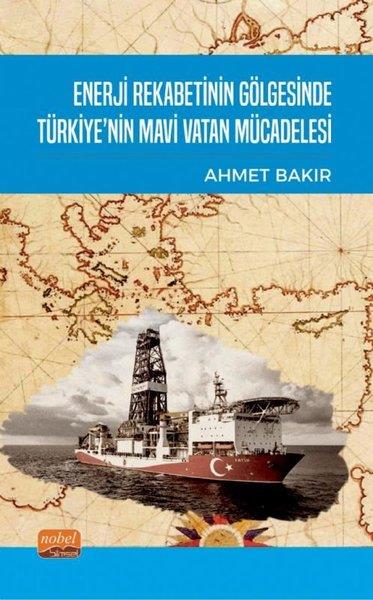 Ahmet BakırTürkiye Siyaseti ve Politikası KitaplarıEnerji Rekabetinin Gölgesinde Türkiye'nin Mavi Vatan Mücadelesi
