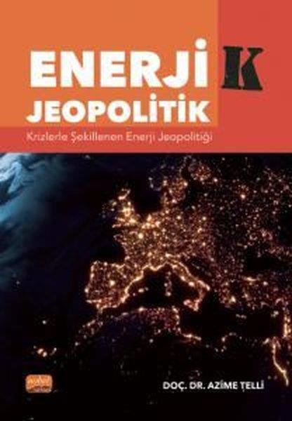 Azime TelliEğitimEnerjik - Jeopolitik: Krizlerle Şekillenen Enerji Jeopolitiği