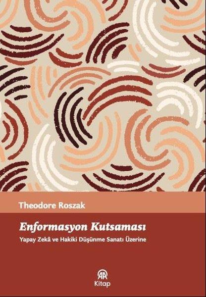 Theodore RoszakProgramlamaEnformasyon Kutsaması - Yapay Zeka ve Hakiki Düşünme Sanatı Üzerine